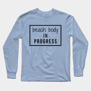 Beach Body In Progress Long Sleeve T-Shirt